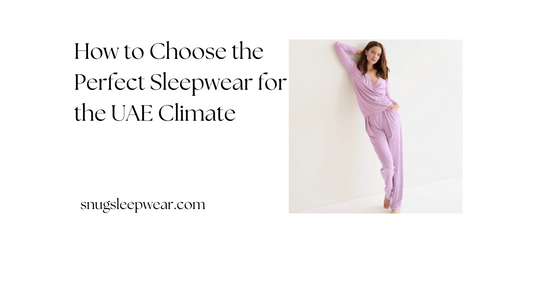 How to Choose the Perfect Sleepwear for the UAE Climate