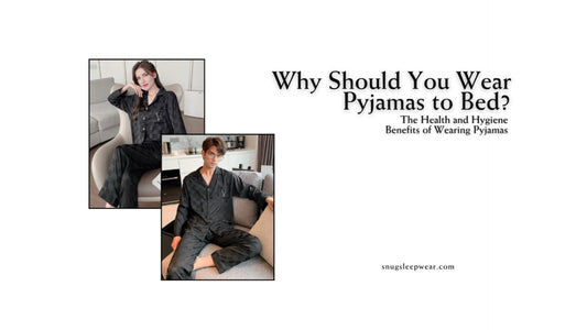 Why Should You Wear Pyjamas to Bed? The Health and Hygiene Benefits of Wearing Pyjamas